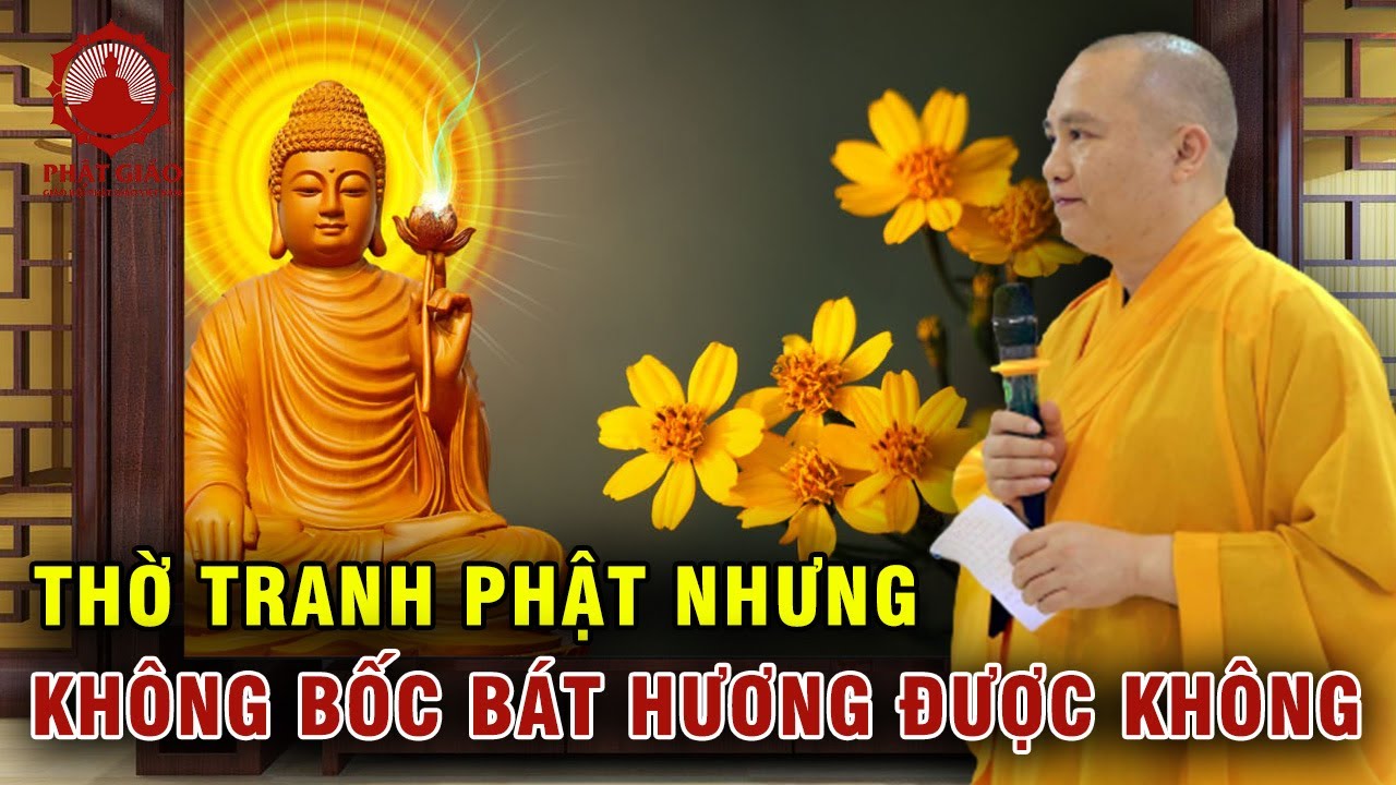 Thờ Tranh Tượng Phật Nhưng Không Bốc Bát Hương Được Không? Thầy Thích Đạo Thịnh trả lời vấn đáp