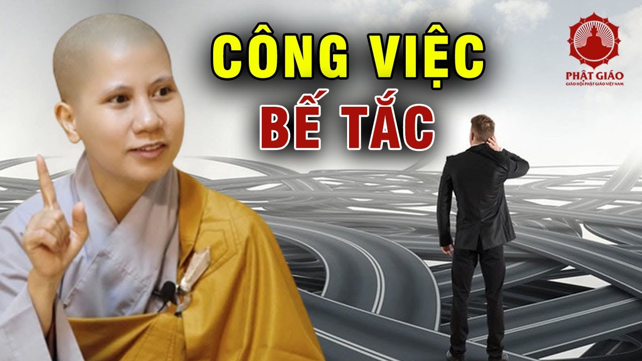 Bế tắc trong công việc thì làm sao hanh thông? SC. Giác Lệ Hiếu | Phật giáo Việt Nam