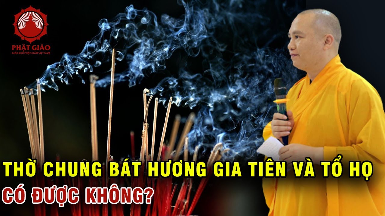 Bát hương thờ tổ họ và gia tiên thờ chung có được không? Thầy Thích Đạo Thịnh trả lời vấn đáp