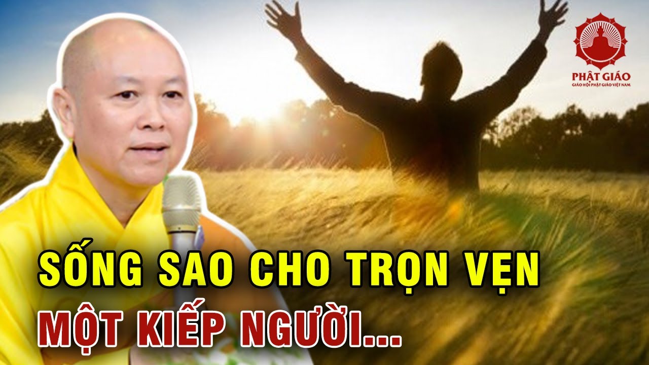 Sống Cho Trọn Vẹn Kiếp Người Vì Ta Chỉ Có 1 Lần Để Sống... | Thầy Thích Chân Tính Phật giáo Việt Nam