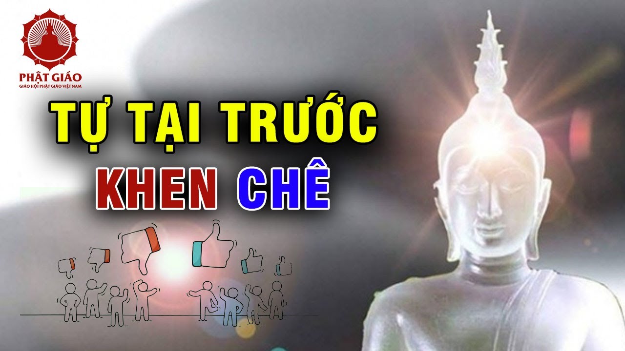 Khen chê là chuyện người ta, giữ tâm không động ta bà thảnh thơi | Phật giáo Việt Nam