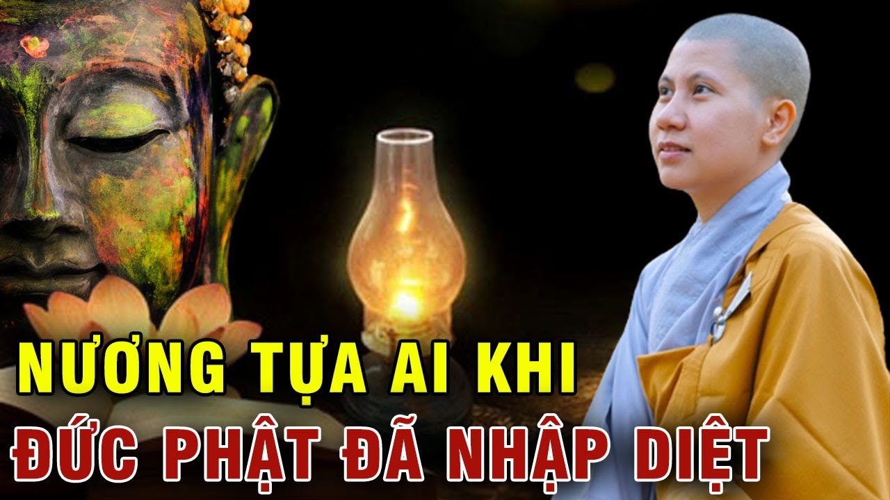 Nương tựa ai khi Đức Phật đã nhập diệt? SC. Giác Lệ Hiếu Phật giáo Việt Nam