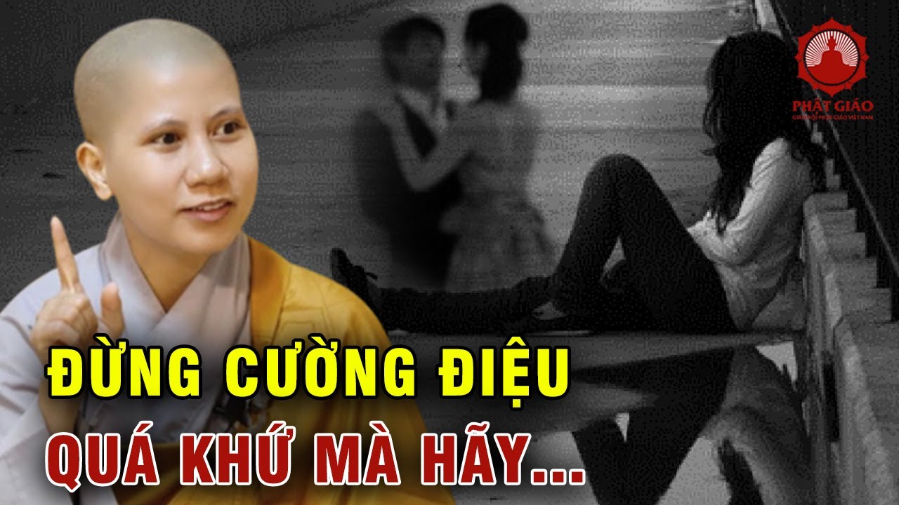 Đừng cường điệu quá khứ hãy sống cho hiện tại | SC Giác Lệ Hiếu |  Phật giáo Việt Nam