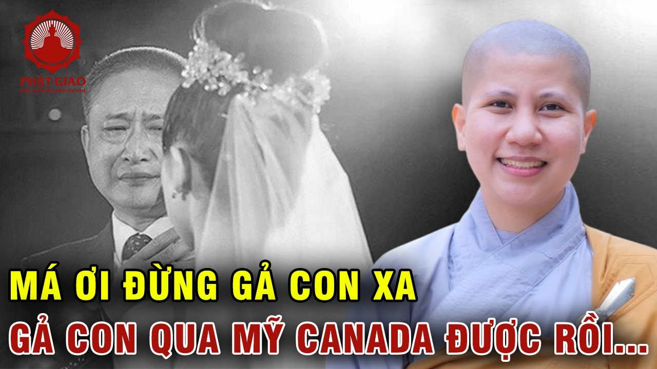 Má ơi đừng gả con xa, gả con qua MỸ, CANADA được rồi... SC Giác Lệ Hiếu | Phật giáo Việt Nam