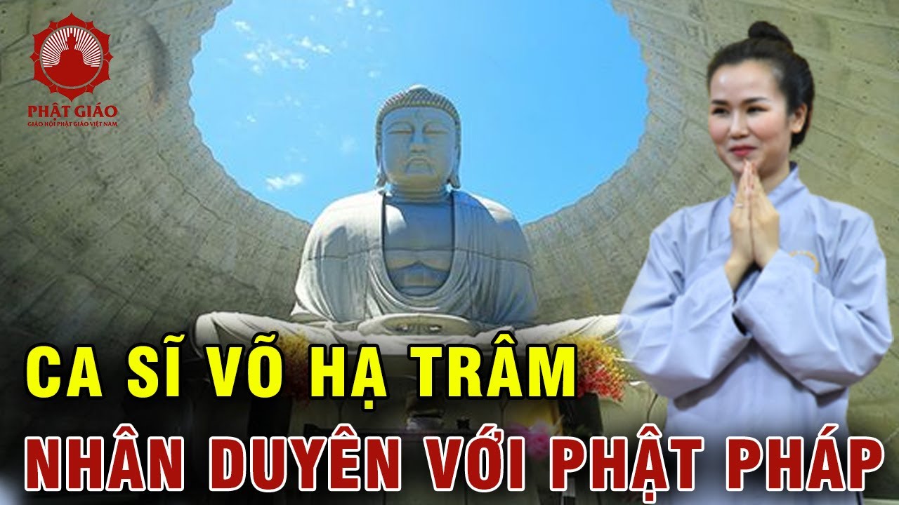 Nhân duyên ca sĩ Võ Hạ Trâm đến với Phật Pháp | Phật giáo Việt Nam