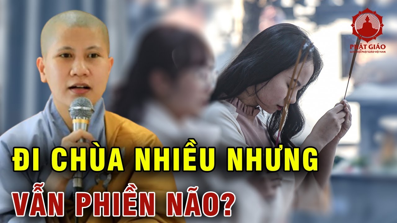 Đi chùa mà vẫn phiền não là vì sao? SC Giác Lệ Hiếu | Phật giáo Việt Nam