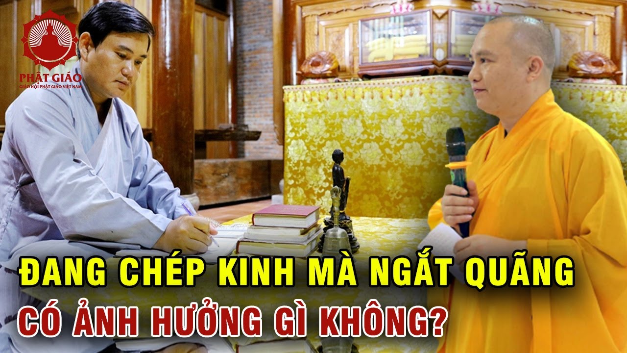 Đang chép kinh mà bị ngắt quãng có bị ảnh hưởng gì không? Thầy Thích Đạo Thịnh trả lời vấn đáp