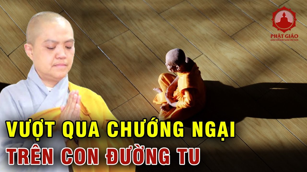 Làm thế nào vượt qua chướng ngại trên con đường tu? Ni Sư Hương Nhũ | Phật giáo Việt Nam