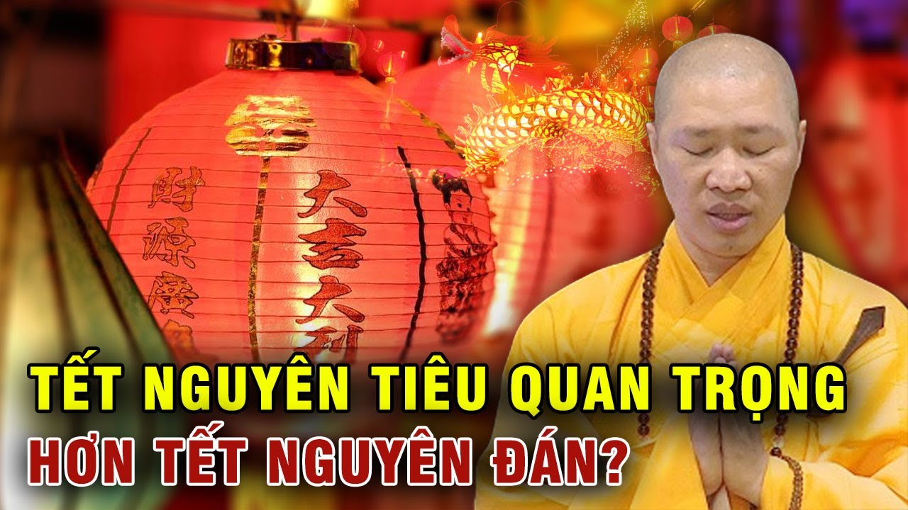 Tết nguyên tiêu có quan trọng hơn tết nguyên đán không? Thầy Thích Thiện Thuận | Phật giáo Việt Nam