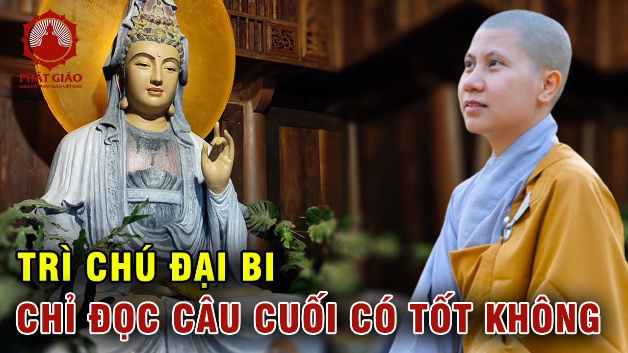 Trì chú đại bi chỉ đọc câu cuối có tốt không? SC Giác Lệ Hiếu | Phật giáo Việt Nam