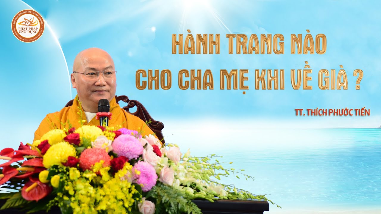 Hành Trang Nào Cho Cha Mẹ Khi Về Già? | Thầy THÍCH PHƯỚC TIẾN giảng | 2024