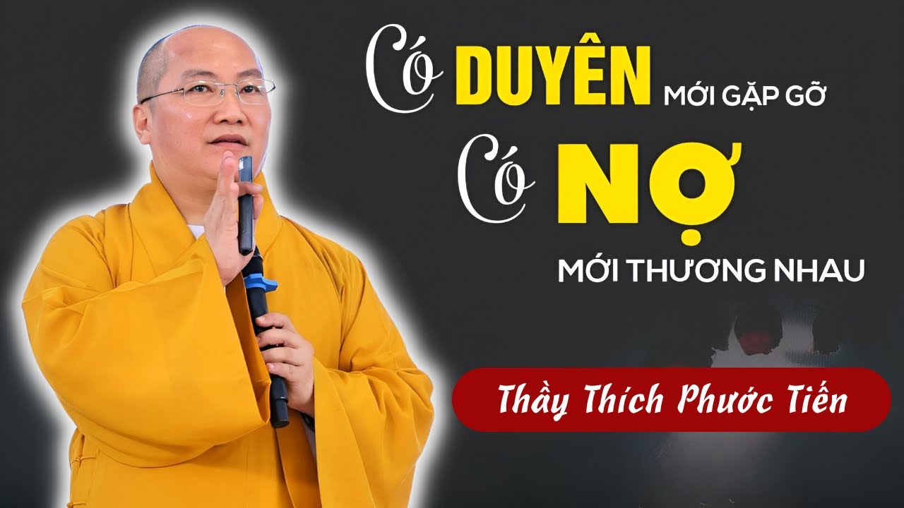 Có DUYÊN Mới Gặp Gỡ, Có NỢ Mới Yêu| Thầy giảng Quá Hay Về Chữ Duyên - Phật Pháp Thích Phước Tiến