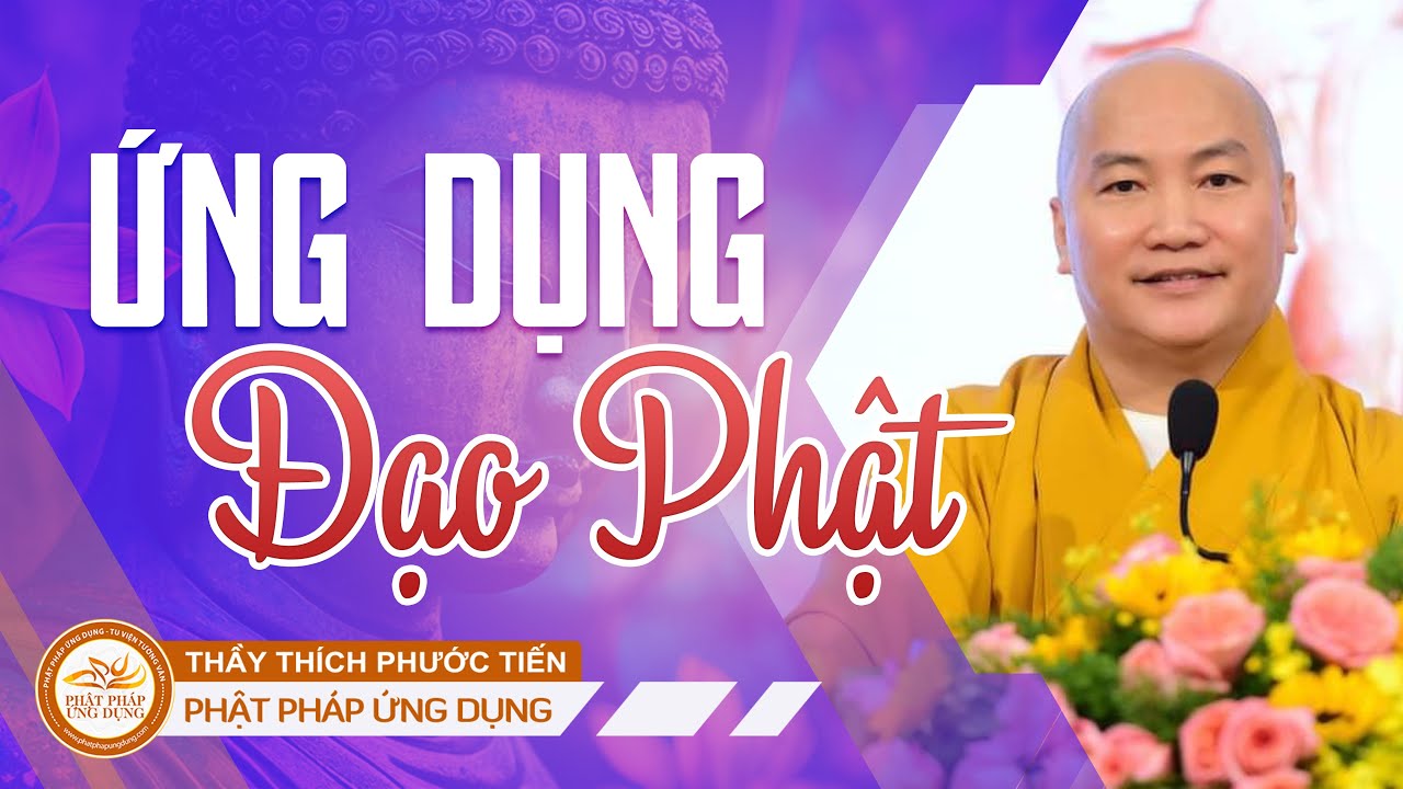 CẦN ỨNG DỤNG ĐẠO PHẬT NHƯ THẾ NÀO TRONG THỜI HIỆN ĐẠI | Thầy THÍCH PHƯỚC TIẾN GIẢNG | 2023