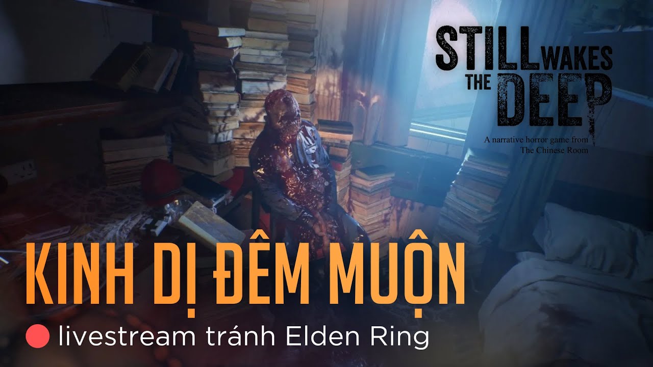 🔴Livestream đột xuất né Elden Ring | STILL WAKES THE DEEP