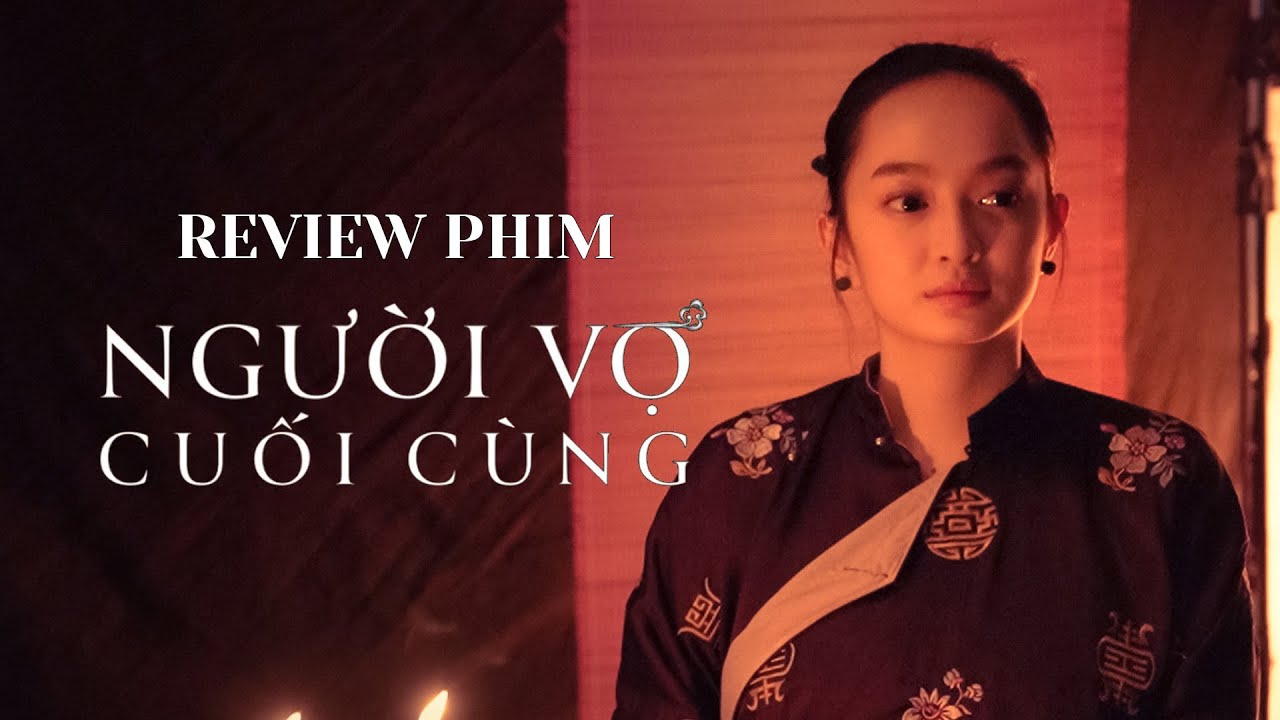 Review phim NGƯỜI VỢ CUỐI CÙNG (The Last Wife)