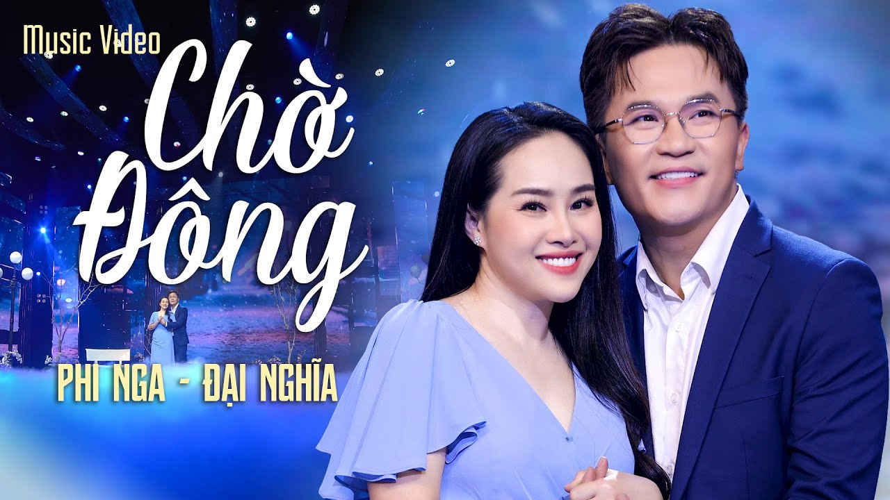 CHỜ ĐÔNG - PHI NGA & ĐẠI NGHĨA | Bài Hát Về Tình Yêu Khiến Bao Con Tim Say Đắm