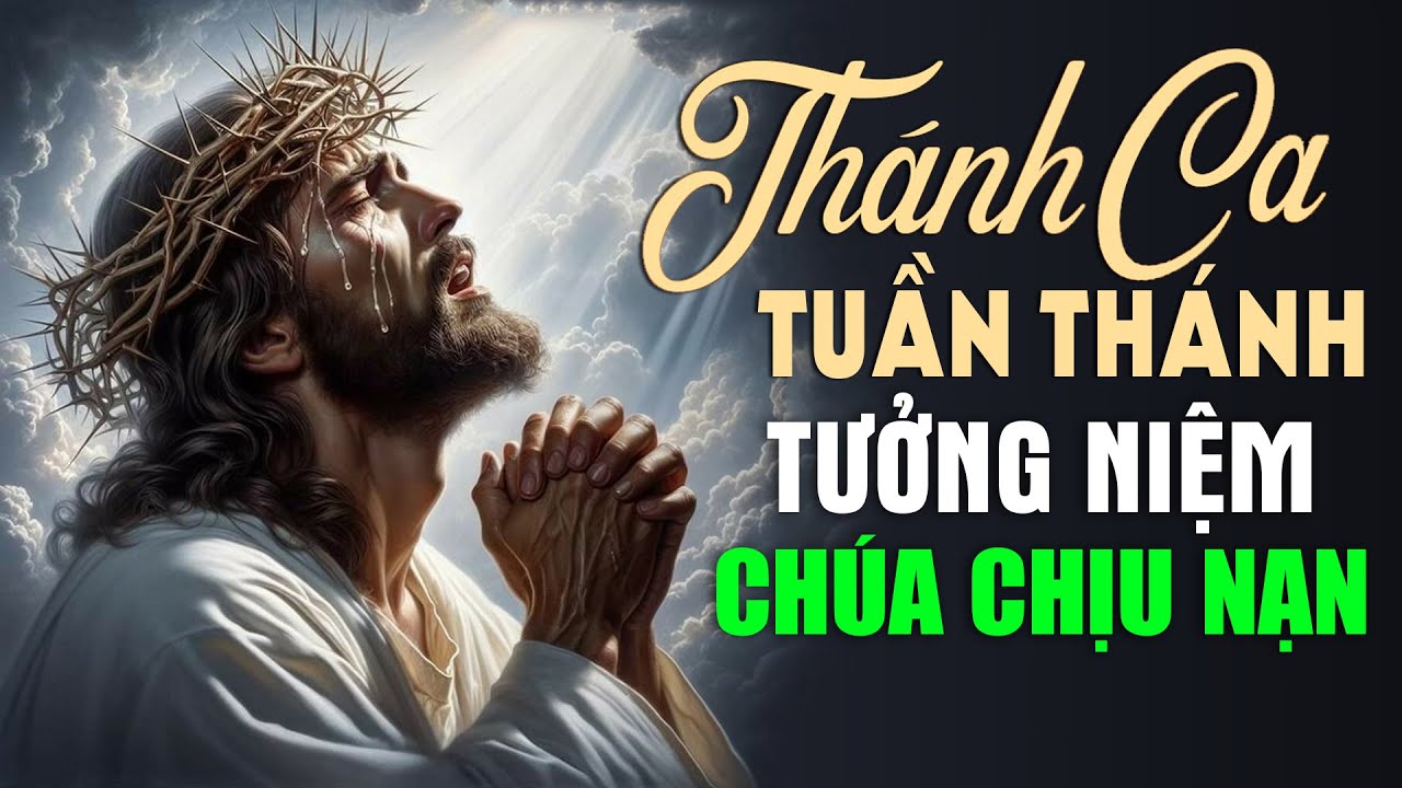 Thánh Ca Thứ Năm Tuần Thánh 2024 - Thánh Ca Công Giáo Tuyển Chọn, Tưởng Niệm Chúa Giesu Chịu Nạn