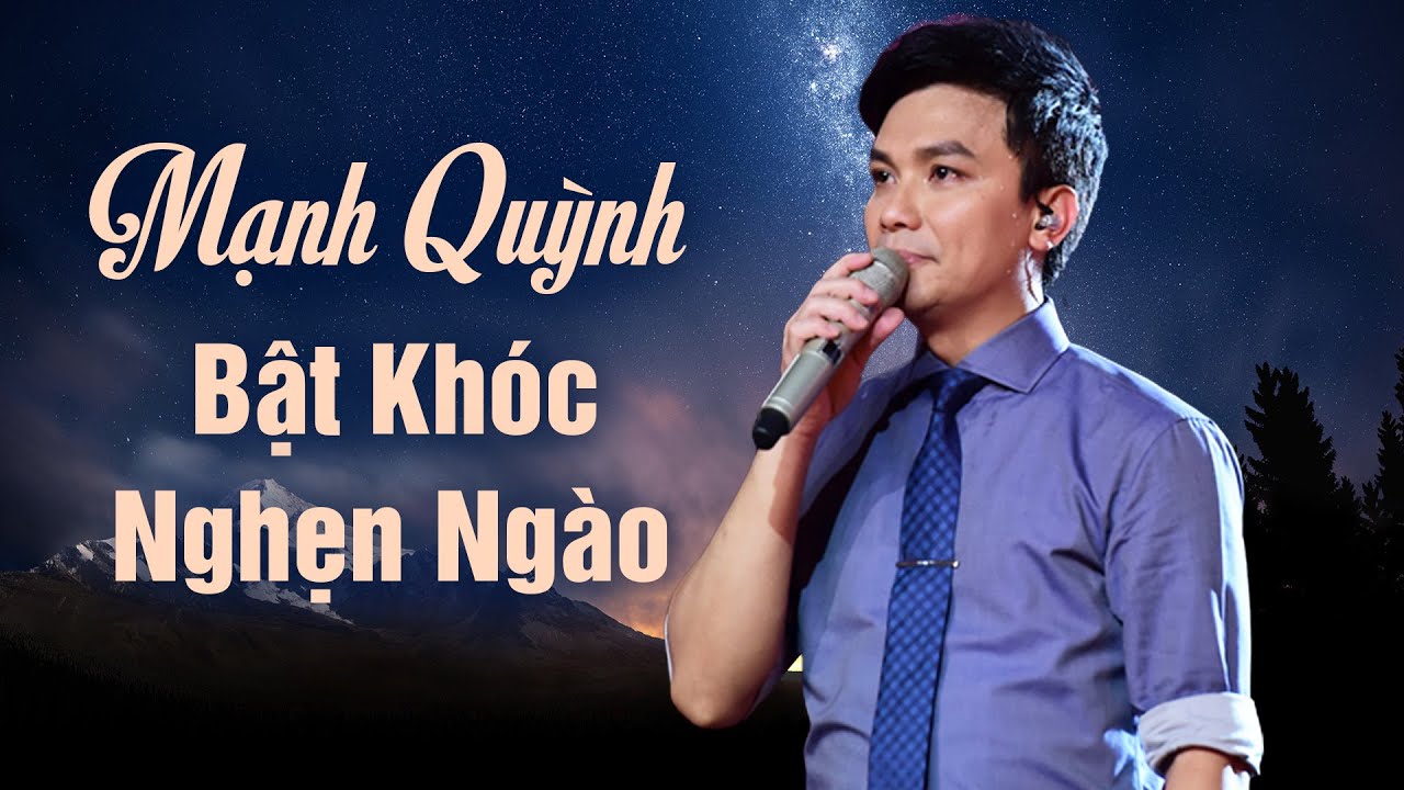 Mạnh Quỳnh Bật Khóc Nghẹn Ngào Khi Nhắc Đến Phi Nhung - Nhạc Mạnh Quỳnh Hay Nhất Mọi Thời Đại