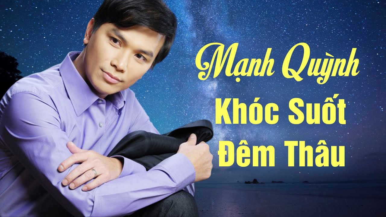 Mạnh Quỳnh Khóc Suốt Đêm Thâu Đau Xót Nhớ Phi Nhung - Nhạc Mạnh Quỳnh Hay Nhất Mọi Thời Đại