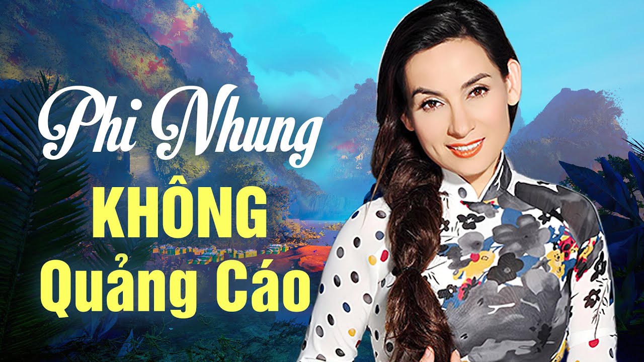 PHI NHUNG HAY NHẤT KHÔNG QUẢNG CÁO - LIÊN KHÚC NHẠC VÀNG TRỮ TÌNH MỚI NHẤT 2024