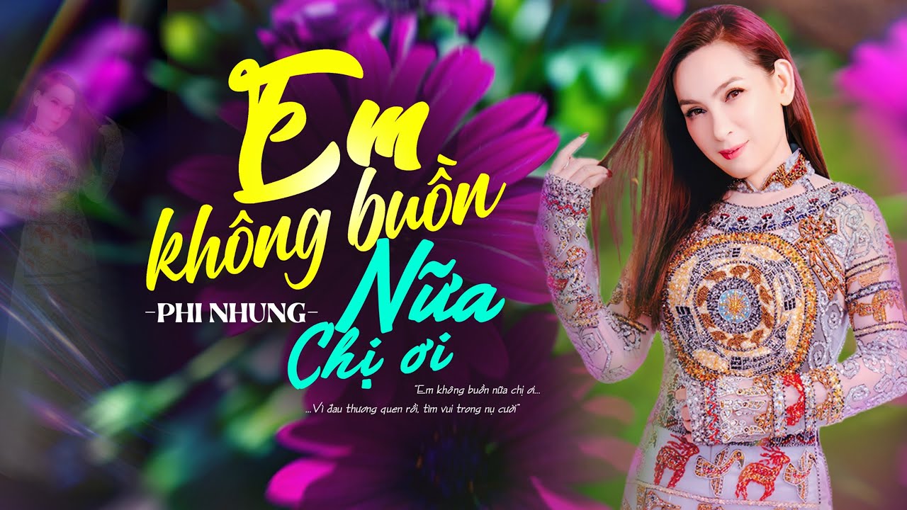 LK EM KHÔNG BUỒN NỮA CHỊ ƠI - 23 Ca Khúc Cực Hay Của Phi Nhung - Nhớ Mãi Tiếng Hát Để Đời