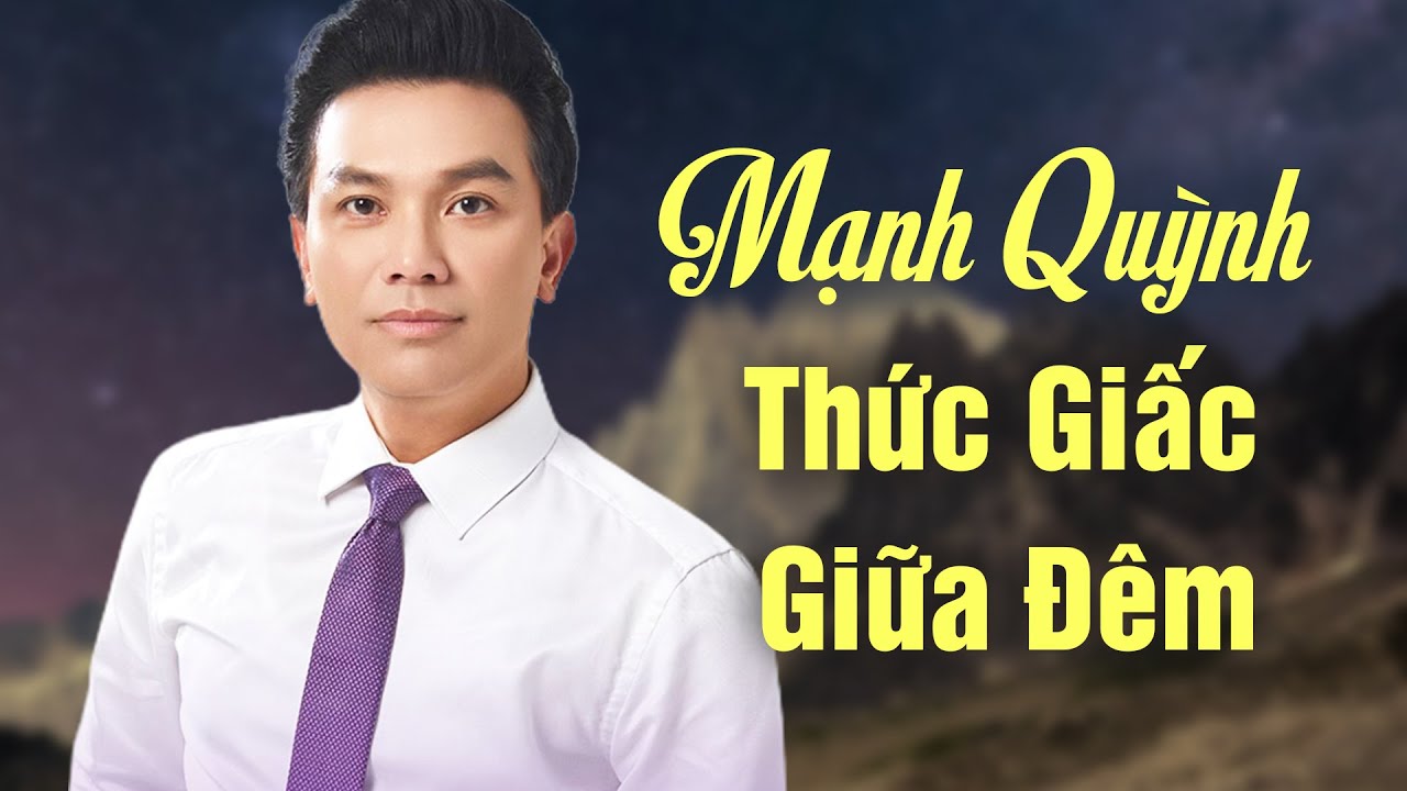 Mạnh Quỳnh Thức Giấc Giữa Đêm Nghẹn Ngào Nhớ Phi Nhung - Nhạc Mạnh Quỳnh Hay Nhất Mọi Thời Đại