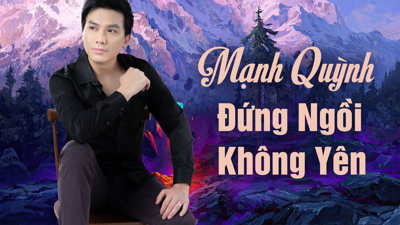 Mạnh Quỳnh Đứng Ngồi Không Yên Thổn Thức Nhớ Phi Nhung - Nhạc Mạnh Quỳnh Hay Nhất Mọi Thời Đại