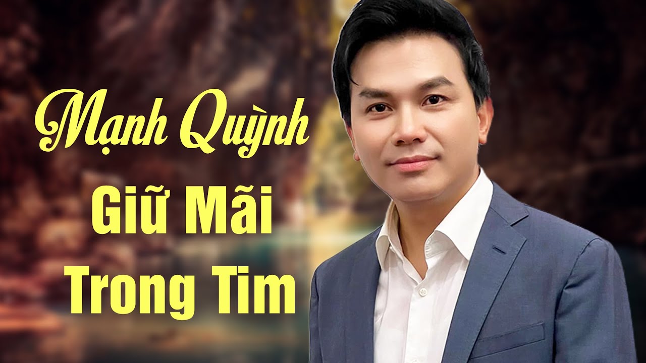 Mạnh Quỳnh Giữ Mãi Trong Tim Hình Bóng Phi Nhung - Nhạc Mạnh Quỳnh Hay Nhất Mọi Thời Đại