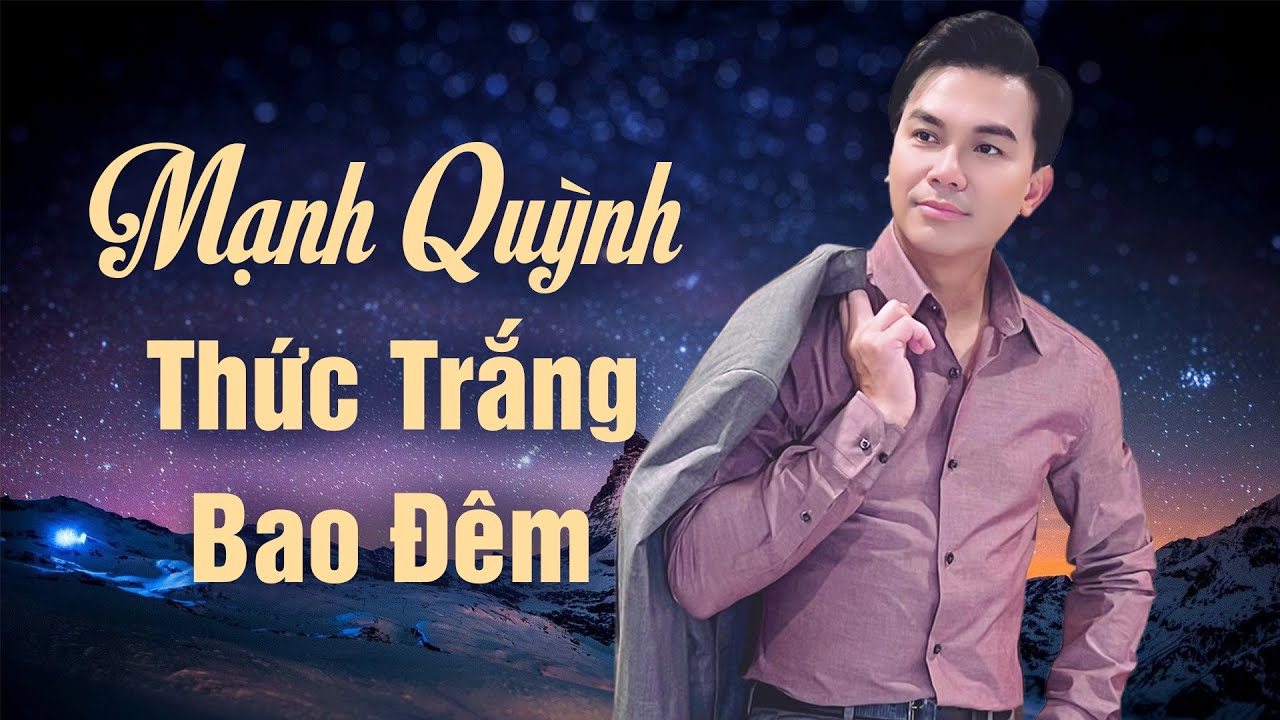 Mạnh Quỳnh Thức Trắng Bao Đêm Khóc Nhớ Phi Nhung - Nhạc Mạnh Quỳnh Hay Nhất Mọi Thời Đại