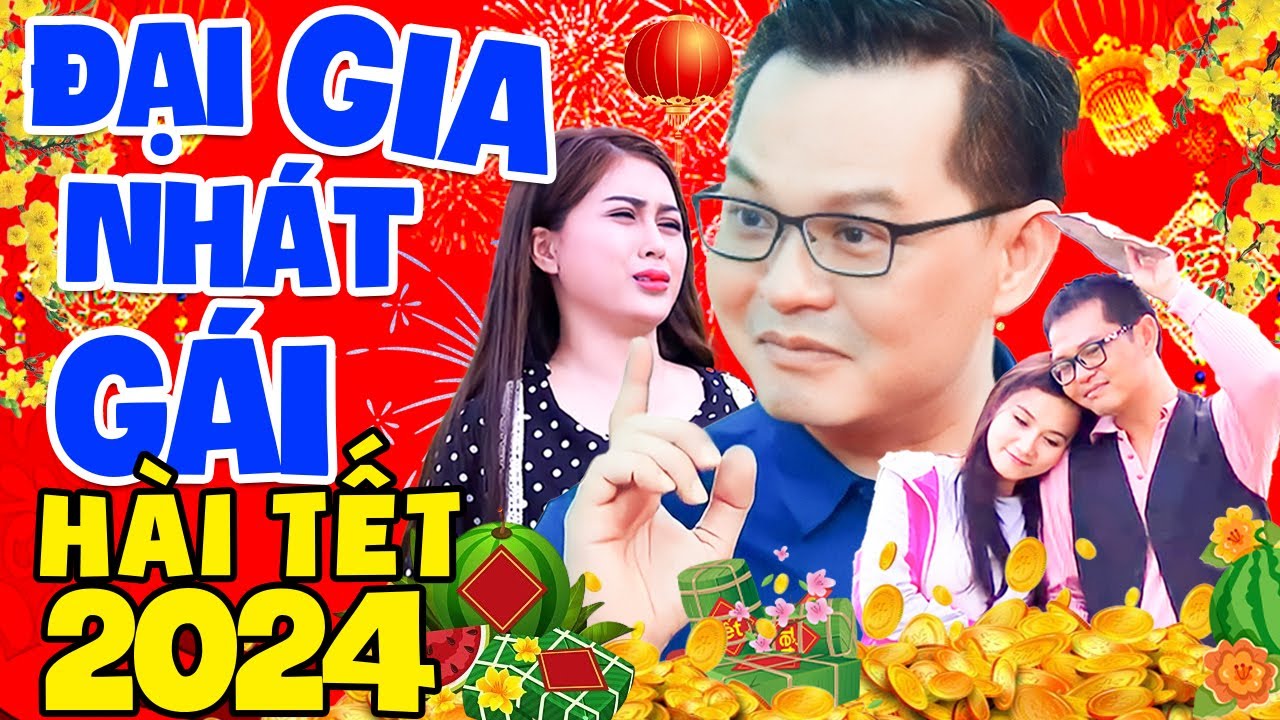 Hài Tết 2024 Mới Nhất | ĐẠI GIA NHÁT GÁI FULL HD | Phim Hài Tết Hay Nhất 2024 Cười Vỡ Bụng