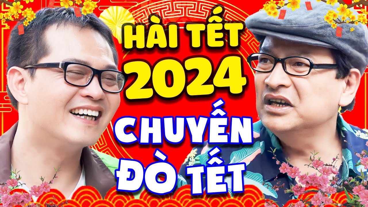 Hài Tết 2024 Mới Nhất | CHUYẾN ĐÒ TẾT FULL HD | Phim Hài Tết Hay Nhất 2024 Cười Vỡ Bụng