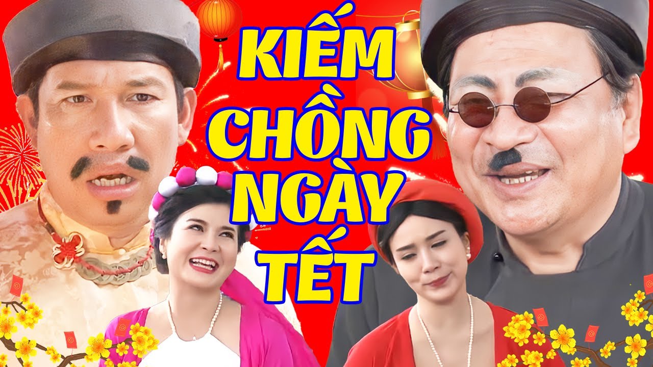 Hài Tết Mới Nhất 2024 | Kiếm Chồng Ngày Tết Full HD | Phim Hài Tết Hay Nhất 2024