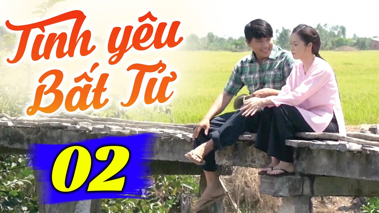 Tình Yêu Bất Tử - Tập 2 | Phim Truyền Hình Việt Nam Hay Nhất