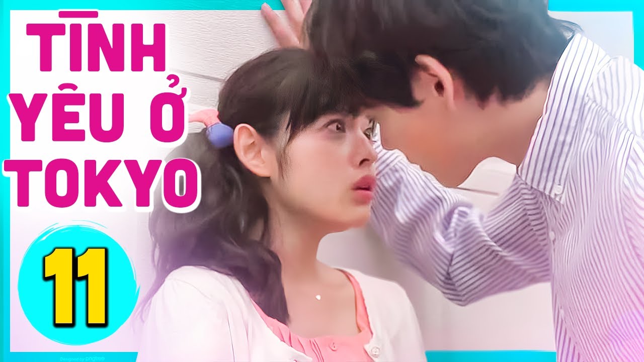 Tình Yêu ở Tokyo - Tập 11 | Phim Tình Cảm Nhật Bản Hay Nhất | Thuyết Minh