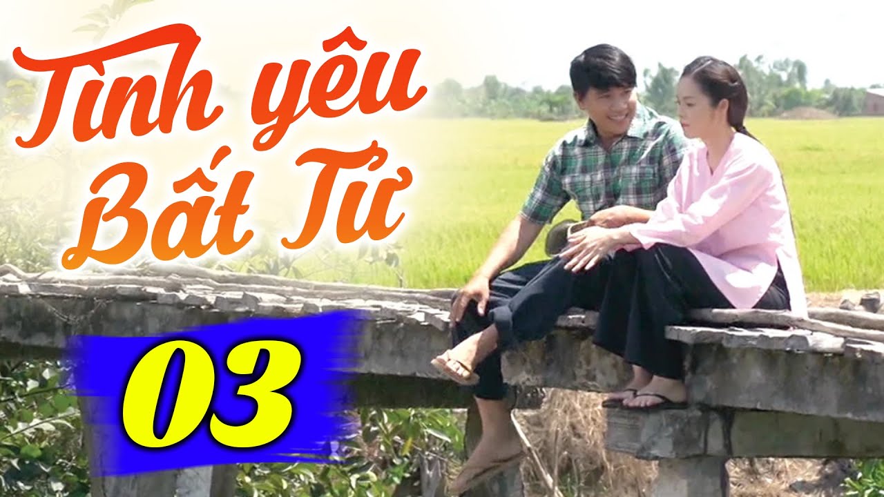 Tình Yêu Bất Tử - Tập 3 | Phim Truyền Hình Việt Nam Hay Nhất