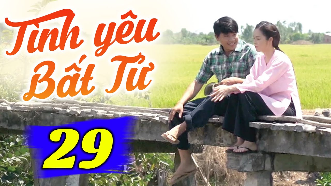 Tình Yêu Bất Tử - Tập 29 | Phim Truyền Hình Việt Nam Hay Nhất