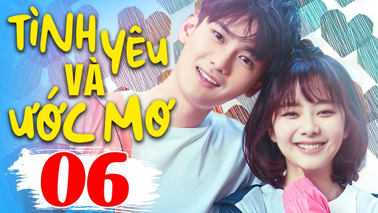 Tình Yêu Và Ước Mơ - Tập 6 | Phim Ngôn Tình Trung Quốc Mới Nhất 2024 | Phim Bộ Lồng Tiếng