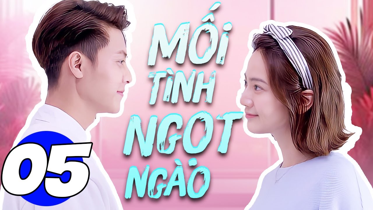 Mối Tình Ngọt Ngào - Tập 5 | Phim Bộ Ngôn Tình Trung Quốc Mới Nhất 2024 | Thuyết Minh