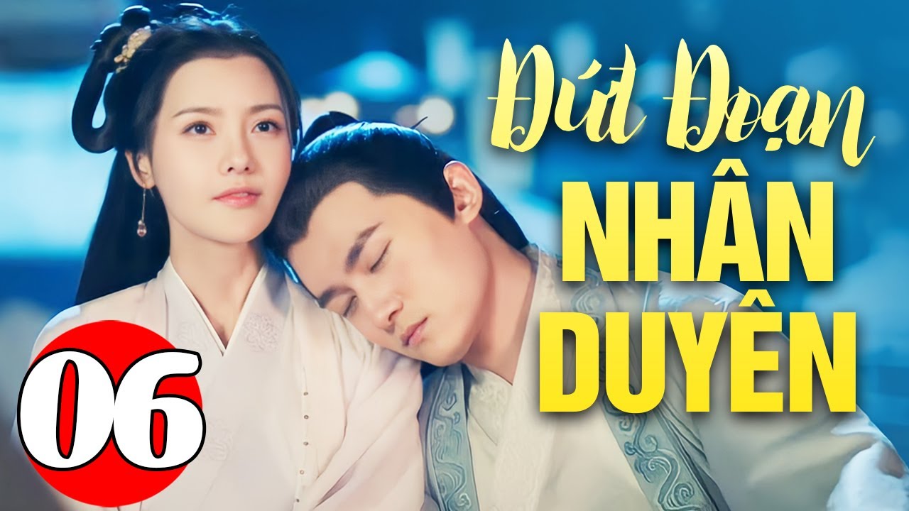 Đứt Đoạn Nhân Duyên - Tập 6 | Phim Ngôn Tình Xuyên Không Trung Quốc Mới Nhất 2024 | Lồng Tiếng