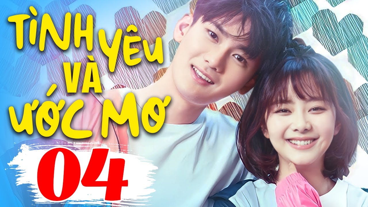 Tình Yêu Và Ước Mơ - Tập 4 | Phim Ngôn Tình Trung Quốc Mới Nhất 2024 | Phim Bộ Lồng Tiếng