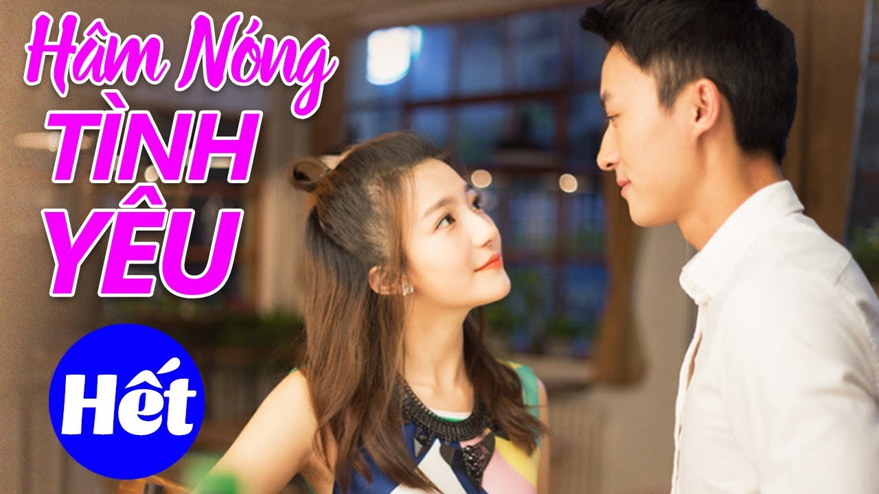 Hâm Nóng Tình Yêu - Tập Cuối | Phim Ngôn Tình Hiện Đại Trung Quốc Mới Hay Nhất | Lồng Tiếng