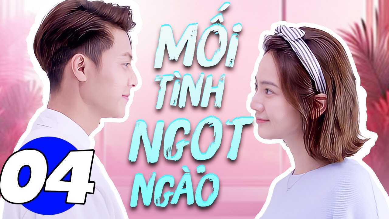 Mối Tình Ngọt Ngào - Tập 4 | Phim Bộ Ngôn Tình Trung Quốc Mới Nhất 2024 | Thuyết Minh