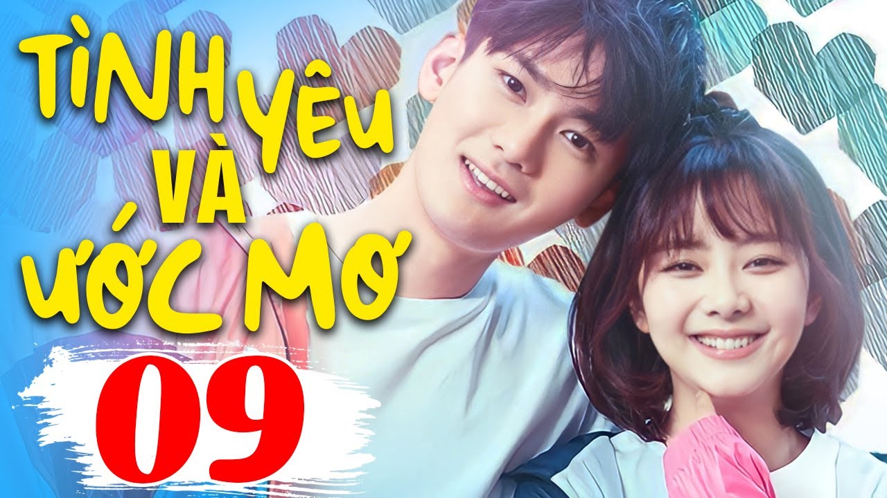 Tình Yêu Và Ước Mơ - Tập 9 | Phim Ngôn Tình Trung Quốc Mới Nhất 2024 | Phim Bộ Lồng Tiếng