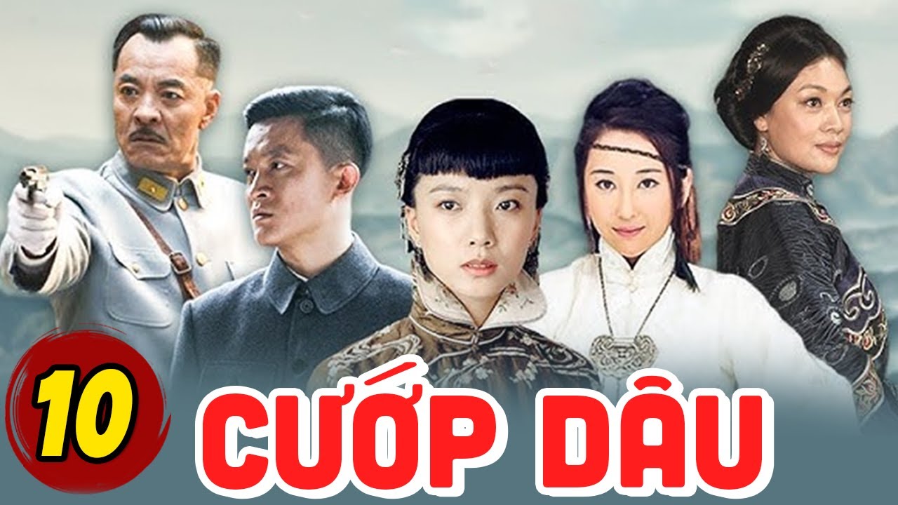 CƯỚP DÂU - TẬP 10 | Phim Bộ Tình Cảm Trung Quốc Hay Nhất | Thuyết Minh