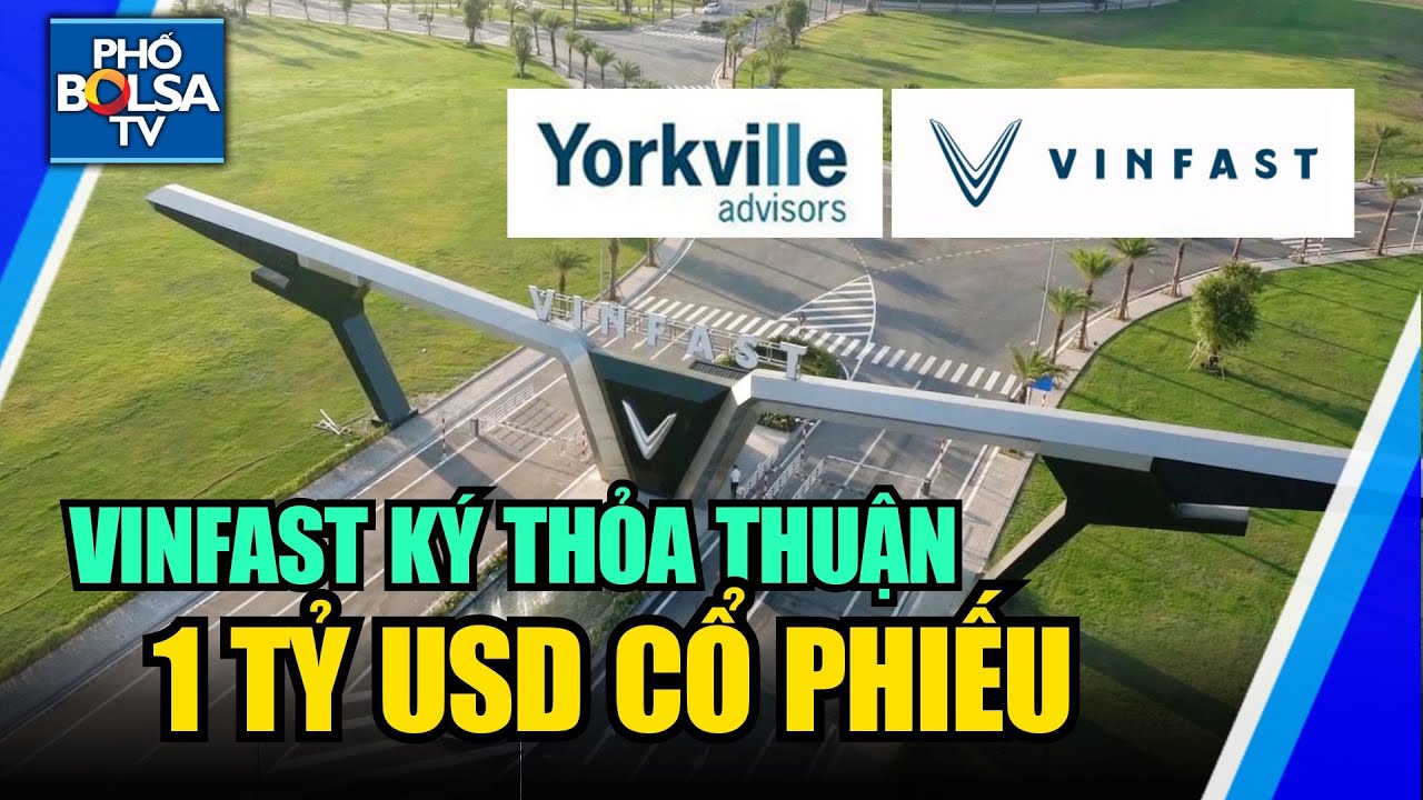 Hãng VinFast đạt được thỏa thuận chia sẻ cổ phiếu với Yorkville với giá lên tới 1 tỷ USD