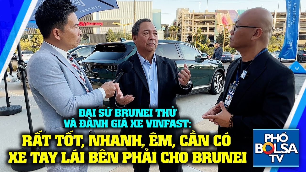 Đại sứ Brunei đánh giá xe VinFast: Xe tốt, ấn tượng, hiệu quả, nhanh, êm, cần có xe tay lái bên phải