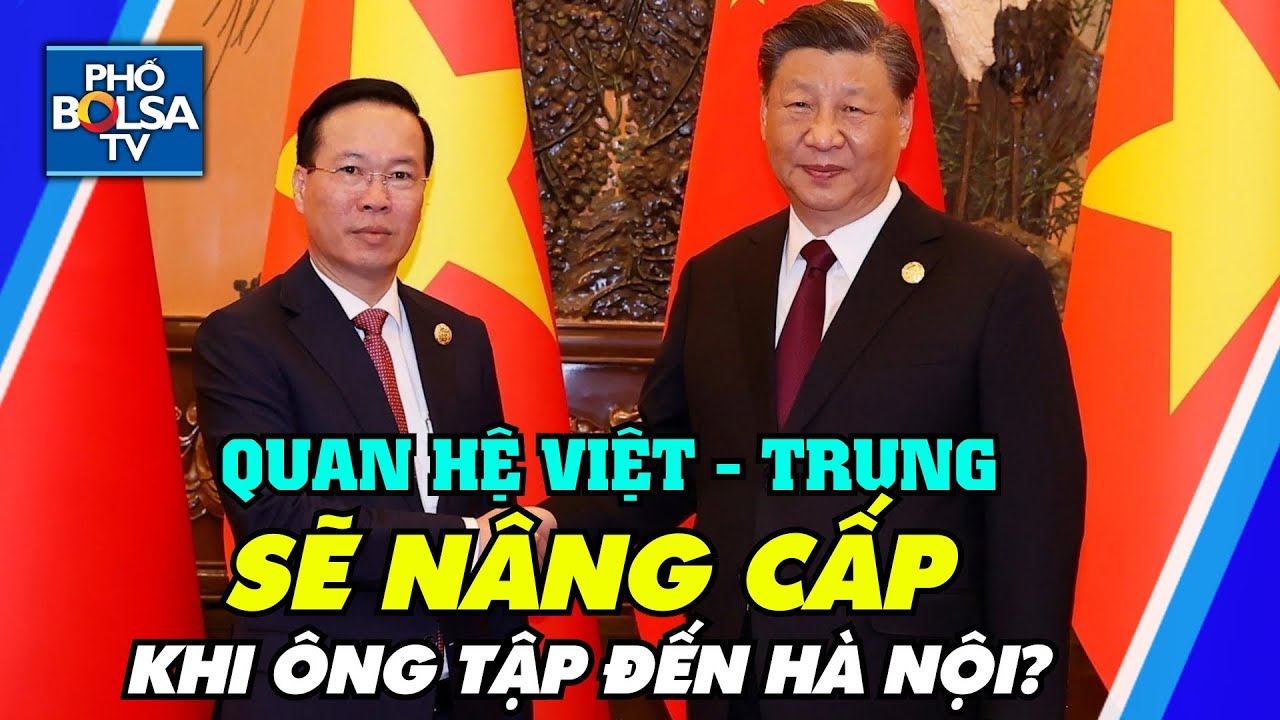 Trước chuyến thăm của ông Tập tới Việt Nam: Quan hệ Việt - Trung đang diễn ra như thế nào?