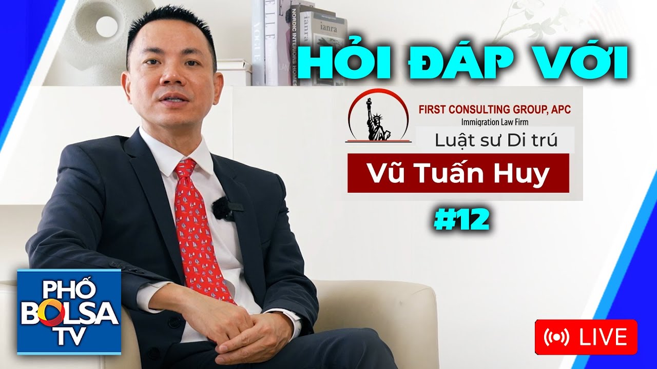 Hỏi đáp với Luật sư Di trú VŨ TUẤN HUY #12