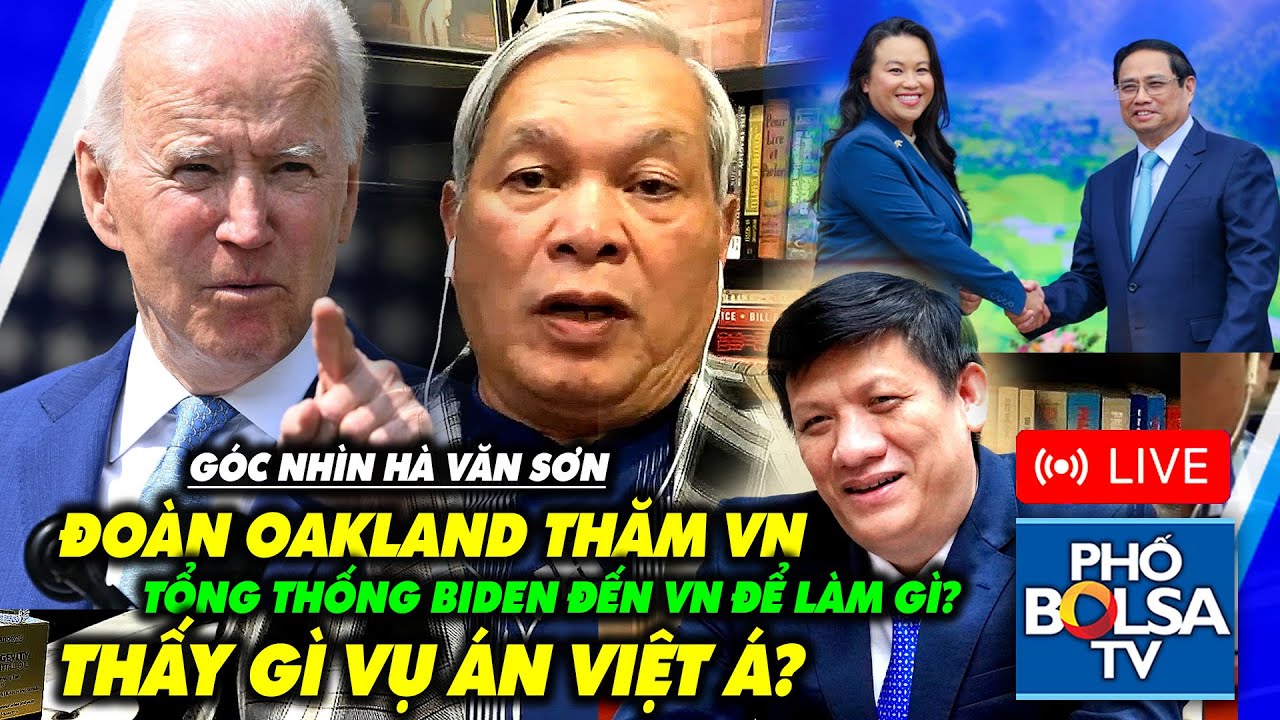 Góc Nhìn Hà Văn Sơn: Đoàn Oakland thăm VN được gì?; TT Mỹ Biden đến VN để làm gì? Vụ đại án Việt Á