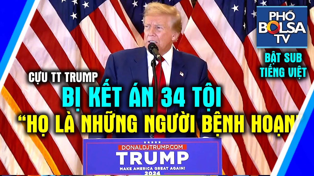 Cựu TT Trump phát biểu sau khi bị toà New York kết án 34 tội: “Họ có thể làm điều này với bất kỳ ai”